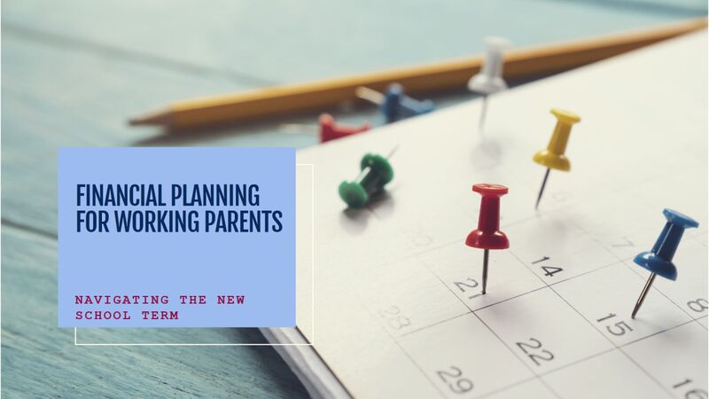 How Does the New School Term Affect Financial Planning for Working Parents?